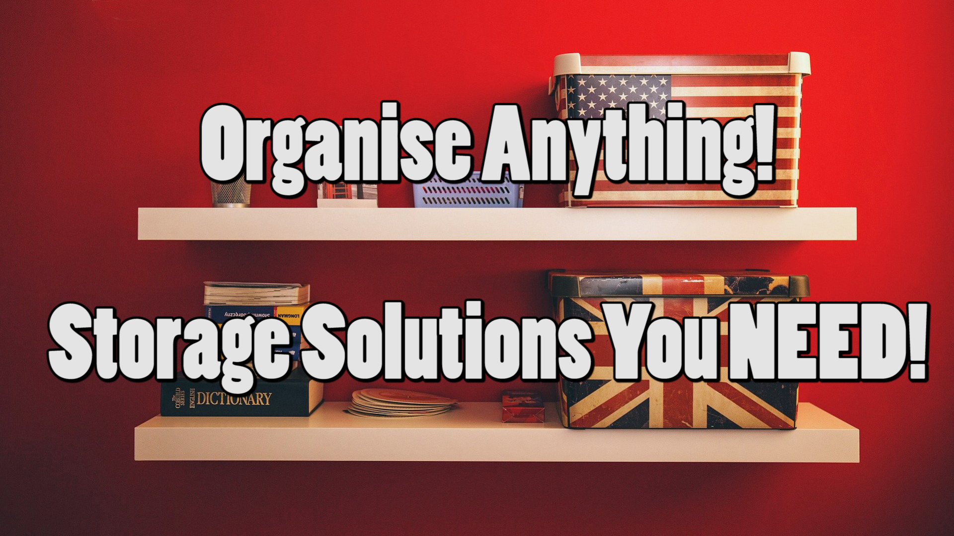 Neat boxes on two shelves on a red background. White text reads "Organise Anything! Storage Solutions You NEED!